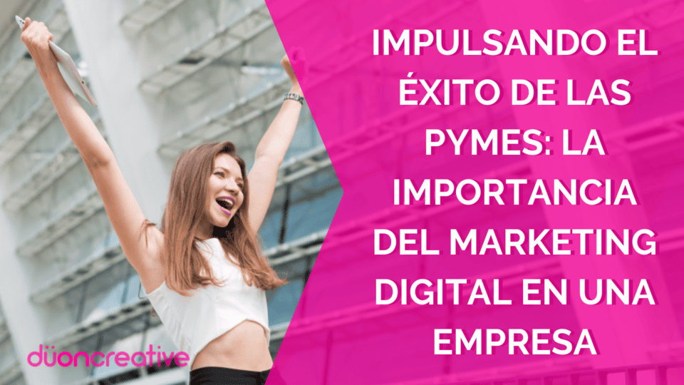 Impulsando el Éxito de las Pymes La Importancia del Marketing Digital en una Empresa