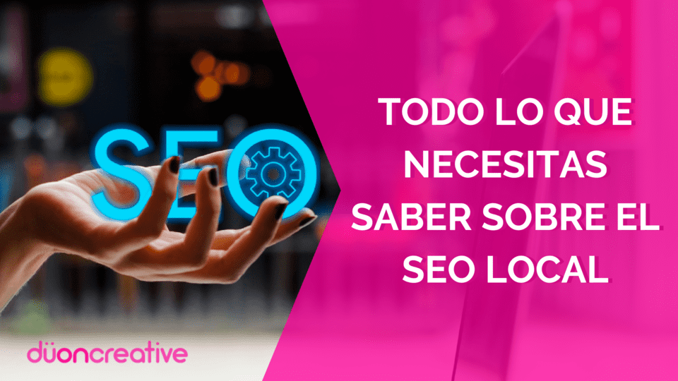 Todo lo que Necesitas Saber sobre el SEO Local