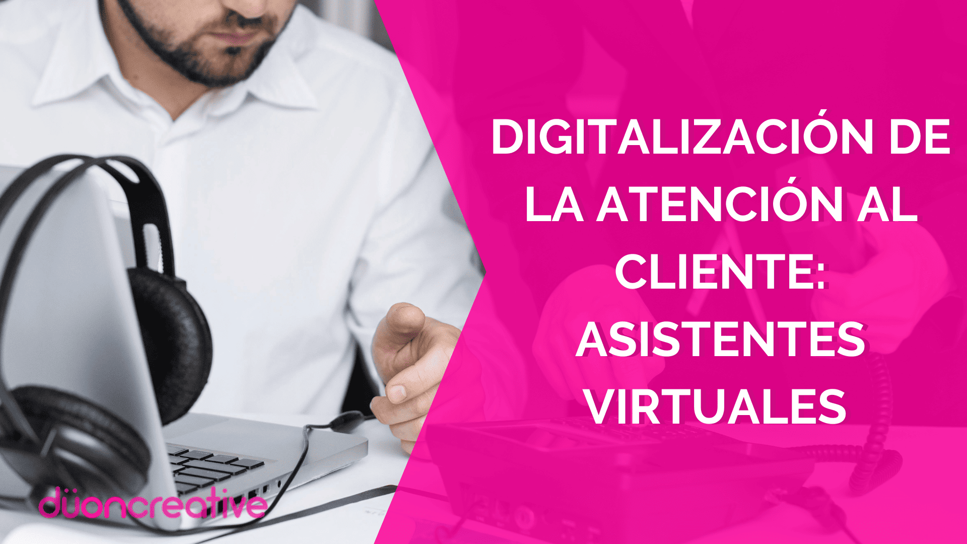 Digitalización de la atención al cliente: asistentes virtuales revolucionando la experiencia del usuario