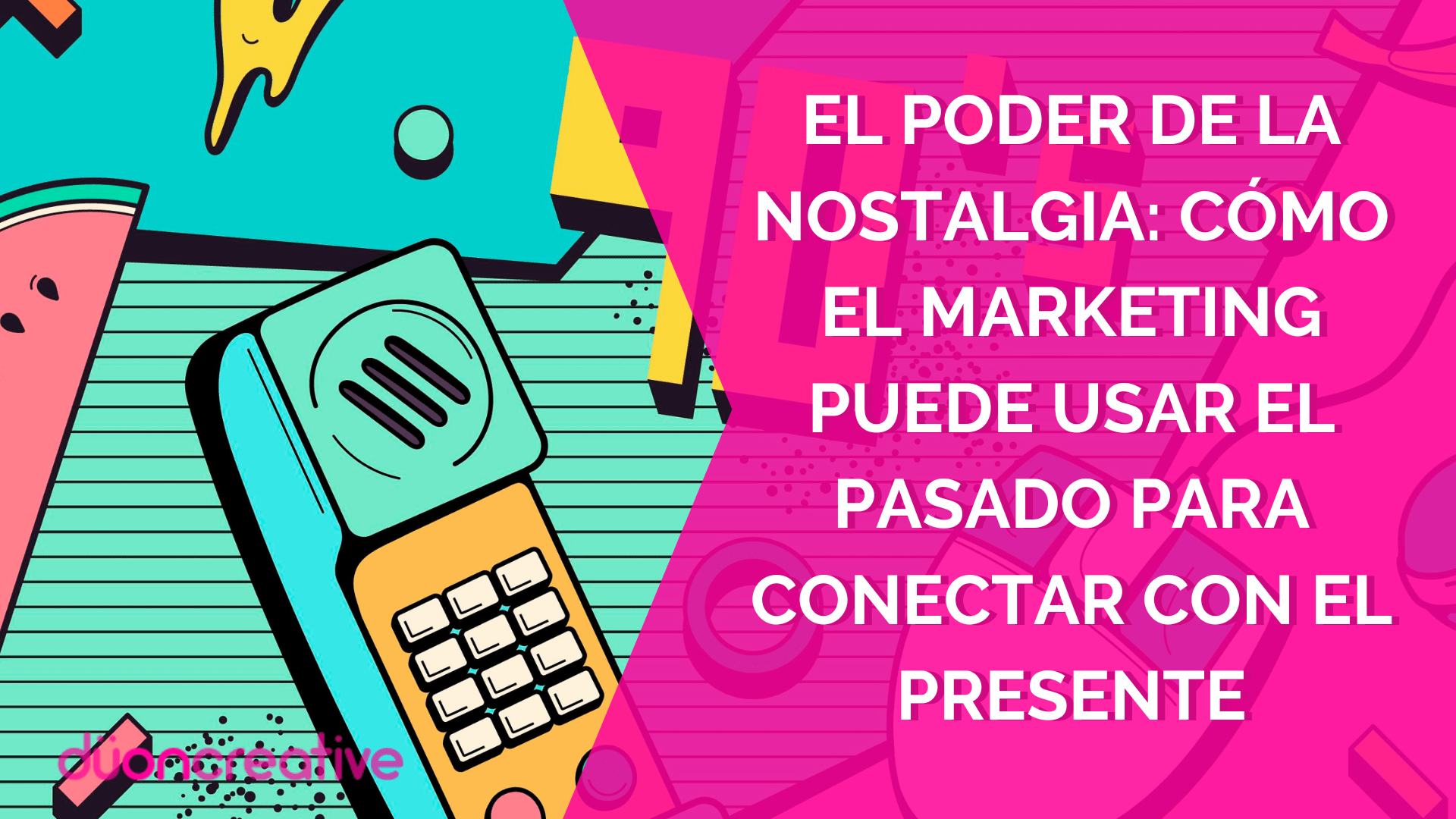 El poder de la nostalgia: cómo el marketing puede usar el pasado para conectar con el presente